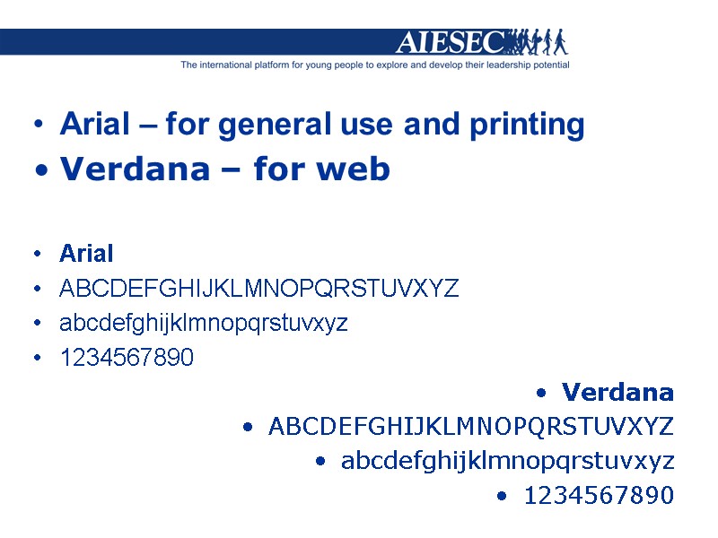 Arial – for general use and printing Verdana – for web  Arial ABCDEFGHIJKLMNOPQRSTUVXYZ